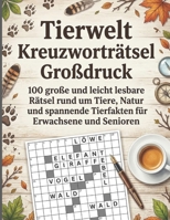 Tierwelt Kreuzworträtsel Großdruck: 100 große und leicht lesbare Rätsel rund um Tiere, Natur und spannende Tierfakten für Erwachsene und Senioren (German Edition) B0GZYS2S4Z Book Cover
