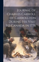 Journal of Charles Carroll of Carrollton During His Visit to Canada in 1776 1021422223 Book Cover