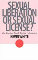 Sexual Liberation or Sexual License?: The American Revolt Against Victorianism (The American Ways Series) 1566633052 Book Cover