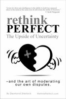 Rethink Perfect - The Upside of Uncertainty: - and the art of moderating our own disputes 064657308X Book Cover