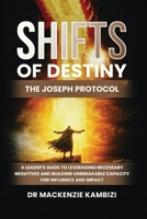 Shifts of Destiny: The Joseph Protocol: A Leader's Guide To Leveraging Necessary Negatives And Building Unbreakable Capacity For Influence And Impact B0GPJY8SMQ Book Cover