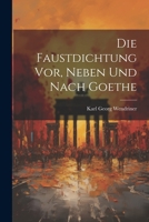 Die Faustdichtung vor, Neben und Nach Goethe 1022110462 Book Cover