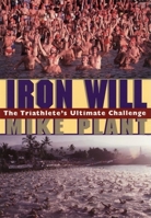 Iron Will: The Triathlete's Ultimate Challenge 1884737676 Book Cover