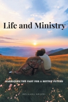 Life and Ministry: Narrating the Past for a Better Future B0F9QXPCSL Book Cover