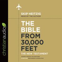 The Bible from 30,000 Feet: The New Testament: Soaring Through the Scriptures in One Year from Genesis to Revelation 1545903905 Book Cover