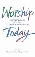 Worship Today: Understanding, Practice, Ecumenical Implications 2825414050 Book Cover
