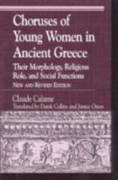 Choruses of Young Women in Ancient Greece: Their Mythology, Religious Role, and Spiritual Function 0742515257 Book Cover