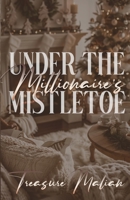 Under The Millionaire's Mistletoe: A Christmas Novella B0DQLCXBSX Book Cover