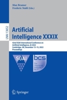 Artificial Intelligence XXXIX: 42nd SGAI International Conference on Artificial Intelligence, AI 2022, Cambridge, UK, December 13–15, 2022, Proceedings 3031214404 Book Cover