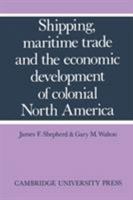 Shipping, Maritime Trade and the Economic Development of Colonial North America 0521169429 Book Cover