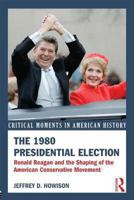 The 1980 Presidential Election: Ronald Reagan and the Shaping of the American Conservative Movement 0415521939 Book Cover