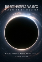 The Nothingness Paradox: Algorithm of Creation B0FN4P4YXP Book Cover
