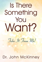Is There Something You Want? Take It From Me! 1977228461 Book Cover
