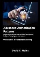 Advanced Authorization Patterns: Implementing Fine-Grained RBAC and ReBAC in Open Policy Agent and Casbin. B0GM4G87Q2 Book Cover