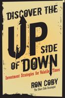 Discover the Upside of Down: Investment Strategies for Volatile Times 0470419725 Book Cover