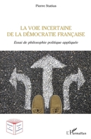 La voie incertaine de la démocratie française: Essai de philosophie politique appliquée (Recherches Et Innovations) (French Edition) 2343200157 Book Cover