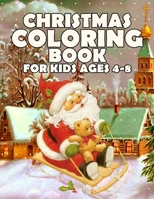 Christmas Coloring Book for Kids Ages 4-8: Funny Coloring Book with Cute Holiday Animals and Relaxing Christmas Scenes 1698905971 Book Cover