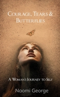 Courage, Tears & Butterflies B0FC6XSVRM Book Cover