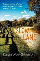 Slow Lane: Essays on the Wisdom and Wonder of Living in the Country 1542381320 Book Cover