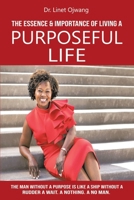 The Essence & Importance of Living A Purposeful Life 1944383433 Book Cover