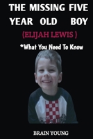 THE MISSING FIVE YEAR OLD BOY ELIJAH LEWIS: WHAT YOU NEED TO KNOW ABOU THE WHOLE STORY null Book Cover