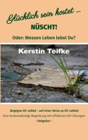 Glücklich sein kostet... Nüscht!: Oder: Wessen Leben lebst du? 3755799383 Book Cover