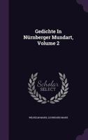 Gedichte in Nurnberger Mundart, Volume 2 1278611851 Book Cover
