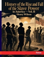 History of the Rise and Fall of the Slave Power in America: Vol. II 3348130832 Book Cover