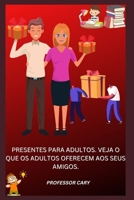 PRESENTES PARA ADULTOS. VEJA O QUE OS ADULTOS OFERECEM AOS SEUS AMIGOS. B0BF28PFBV Book Cover