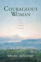 Courageous Woman: Live Your Inner Power 0996078576 Book Cover