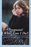 Pregnant! What Can I Do?: A Guide for Teenagers 0786411694 Book Cover