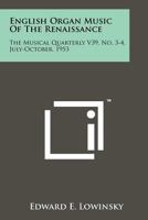 English Organ Music of the Renaissance: The Musical Quarterly V39, No. 3-4, July-October, 1953 1258121875 Book Cover