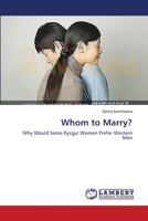 Whom to Marry?: Why Would Some Kyrgyz Women Prefer Western Men 3659634565 Book Cover