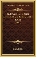 Bilder Aus Der Älteren Deutschen Geschichte, Dritte Reihe 1167668995 Book Cover