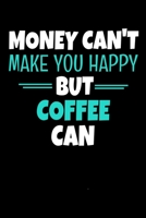Money Cant Make Me Happy But Coffee Can: Coffee Journal Gift 120 Blank Lined Page 1671361814 Book Cover