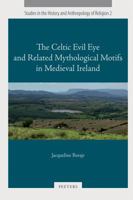 The Celtic Evil Eye and Related Mythological Motifs in Medieval Ireland 9042926414 Book Cover