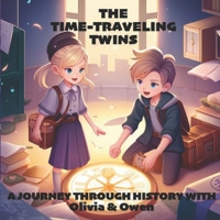 The Time-Traveling Twins: A Journey Through History with Olivia and Owen B0BVT8RR21 Book Cover