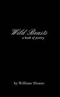 Wild Beasts: a collection of poems &writings 1715225104 Book Cover