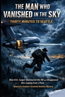 THE MAN WHO VANISHED IN THE SKY: Thirty Minutes To Seattle B0GGL9NYRR Book Cover