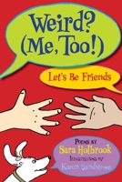 Weird? (Me, Too!) Let's Be Friends 1590788214 Book Cover