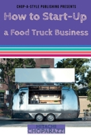 How to Start-Up a Food Truck Business B09T5X8QK8 Book Cover