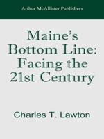 Maine's Bottom Line: Facing the 21st Century 0982044550 Book Cover