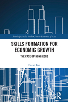 Skills Formation for Economic Growth: The Case of Hong Kong (Routledge Studies in the Growth Economies of Asia) 1032884797 Book Cover