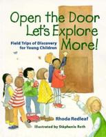 Open the Door, Let's Explore More!: Field Trips of Discovery for Young Children 1884834132 Book Cover