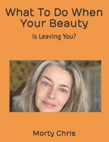 What To Do When Your Beauty: Is Leaving You? B0BJ7Y2JPQ Book Cover