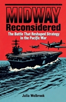 Midway Reconsidered The Battle That Reshaped Strategy in the Pacific War B0GSSSZ3FB Book Cover