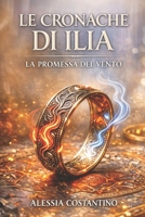 LE CRONACHE DI ILIA: LA PROMESSA DEL VENTO (Italian Edition) B0GXPCK2WL Book Cover