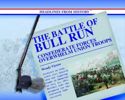 The Battle of Bull Run: Confederate Forces Overwhelm Union Troops 0823962210 Book Cover