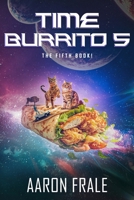Time Burrito 5: The Fifth Book! B0F3P9DHBP Book Cover