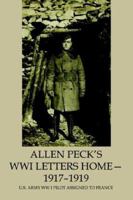Allen Pecks WWI Letters Home  1917-1919: U.S. Army WW I Pilot Assigned to France 0595362230 Book Cover